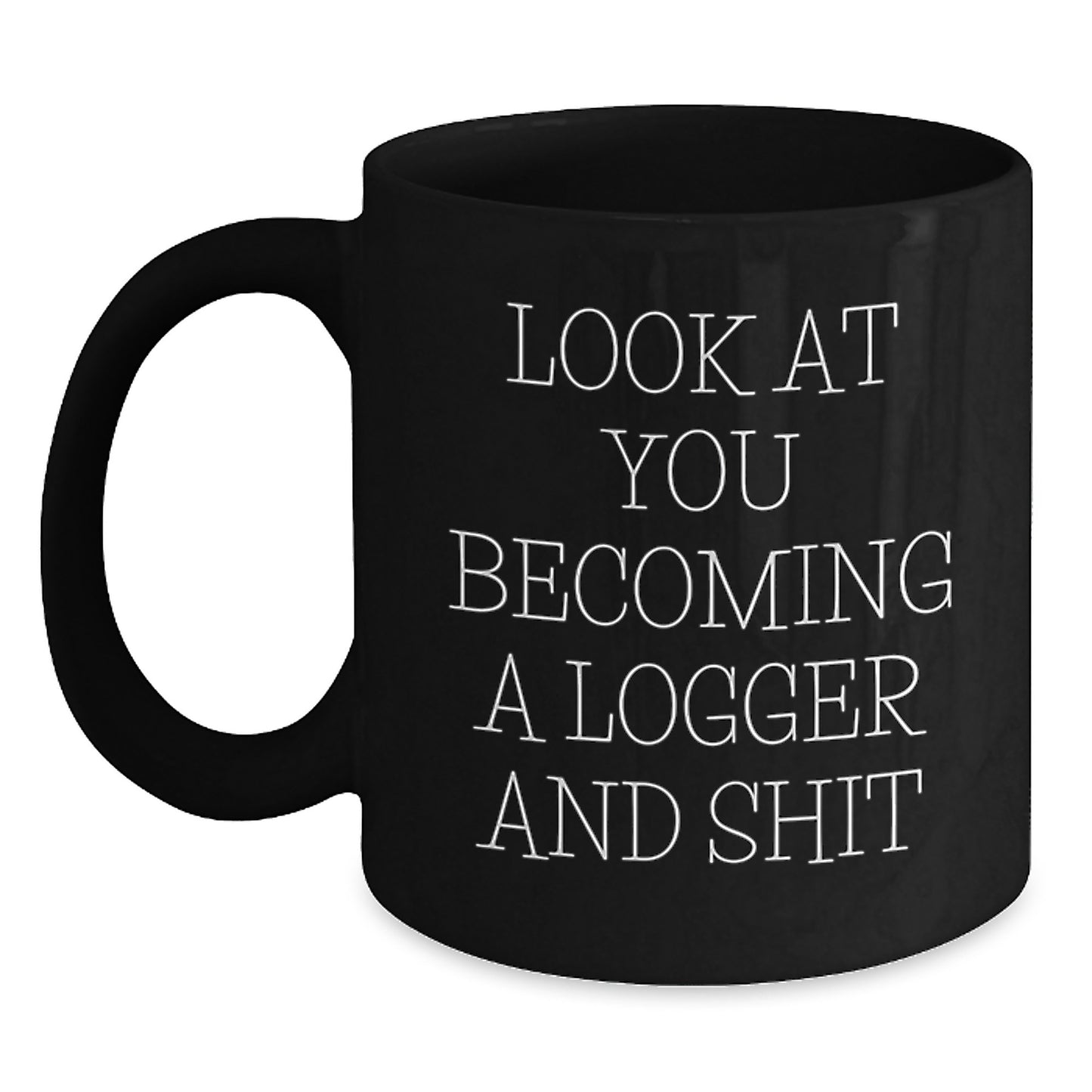 Logger Gifts Funny Quote Black Coffee Mug, Gifts from Friends for Logger, Birthday Unique Gifts - Main