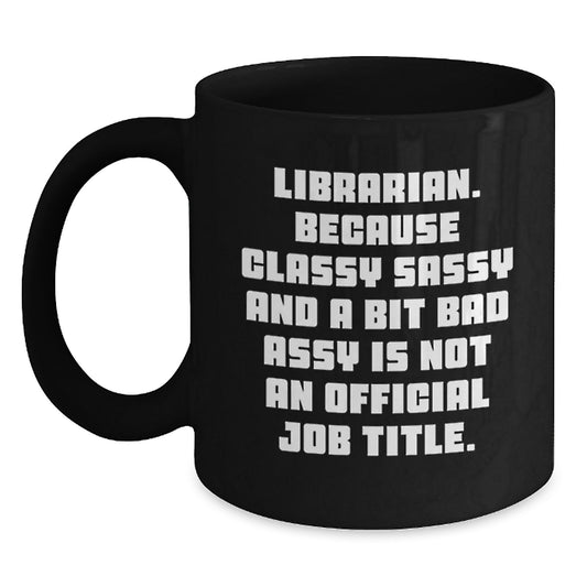 Librarian Gifts Funny Humor Black Coffee Mug - Librarian Sassy Quotes for Librarian Friends, Christmas Unique Gifts from Friends - Main