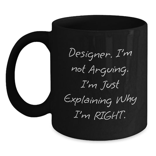 Funny Designer Gifts for Him or Her from Friends or Family - 'Designer I'm Not Arguing. I'm Just Explaining Why I'm Right.' Black Coffee Mug, Christmas Unique Presents - Main