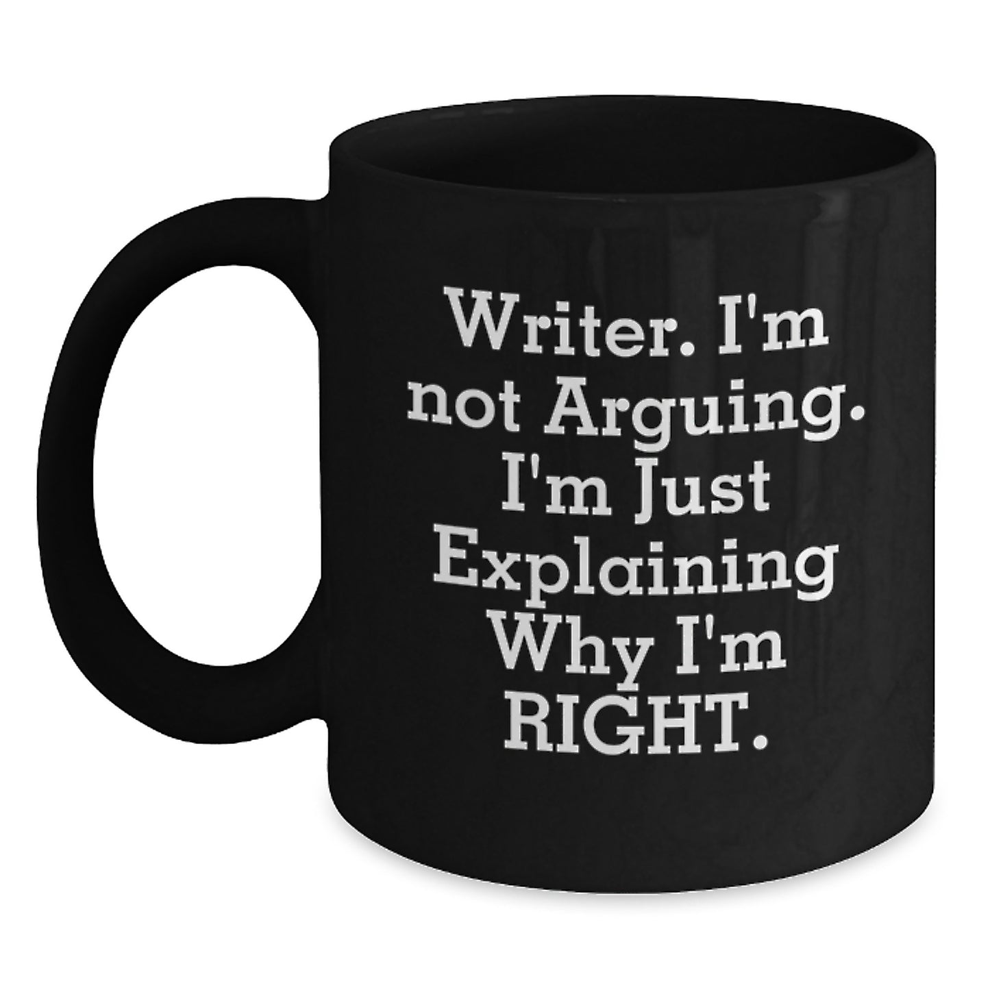 Funny Writer Gifts from Friends for Christmas Unique Black Coffee Mugs with Quote 'Writer. I'm Not Arguing. I'm Just Explaining Why I'm Right.', Perfect for Coffee Lovers, Men, Women, or Coworkers - Main