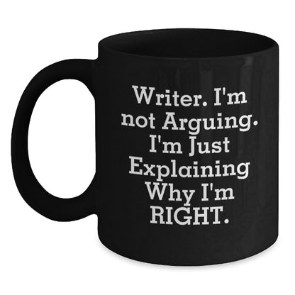 Funny Writer Gifts from Friends for Christmas Unique Black Coffee Mugs with Quote 'Writer. I'm Not Arguing. I'm Just Explaining Why I'm Right.', Perfect for Coffee Lovers, Men, Women, or Coworkers - Main
