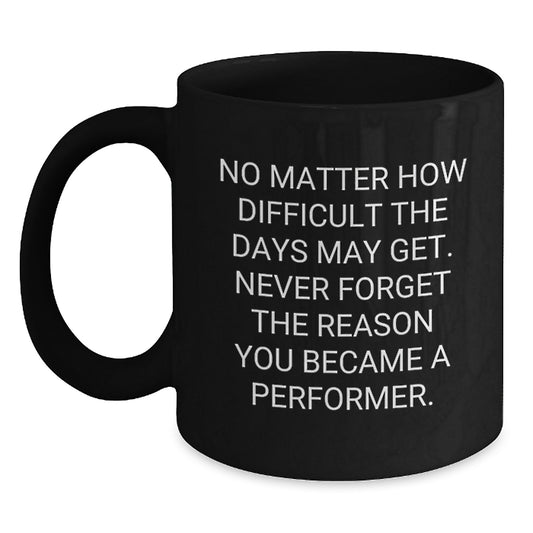 Funny Performer Quotes Gifts from Friends for Men, Christmas Unique Black Coffee Mug, Inspirational - Main
