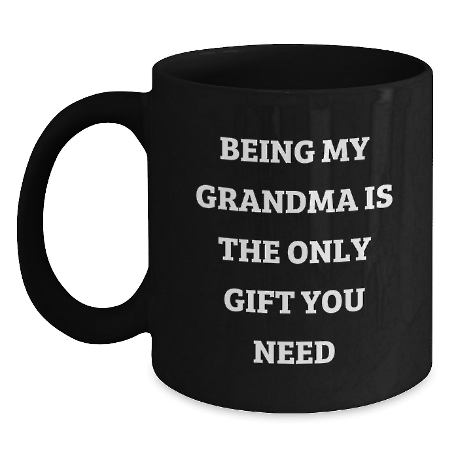 Funny Grandma Gifts for Her - Being My Grandma Is The Only Gift You Need Black Coffee Mug, Gifts from Family to Grandma - Main