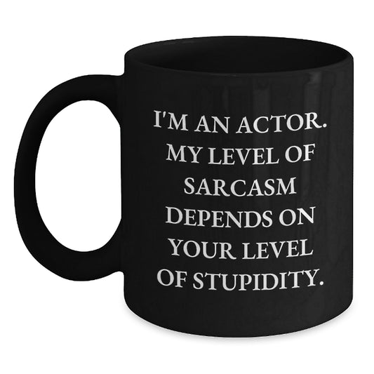 Funny Actor Gifts for Men from Friends, Black Coffee Mug with I'm An Actor Sarcasm Quote, Perfect Christmas Unique Presents - Main