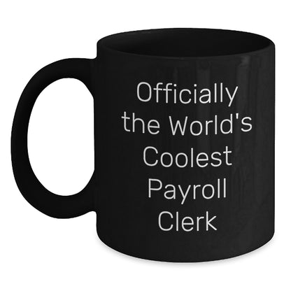 Funny Payroll Clerk Gifts for Friends, Coworkers and Family - Officially The World's Coolest Payroll Clerk Black Coffee Mug, Graduation Unique Gifts from Men, Women, Family to Payroll Clerk - Main