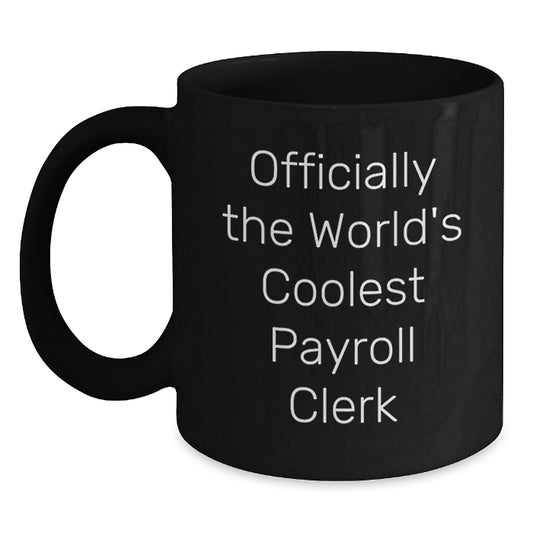 Funny Payroll Clerk Gifts for Friends, Coworkers and Family - Officially The World's Coolest Payroll Clerk Black Coffee Mug, Graduation Unique Gifts from Men, Women, Family to Payroll Clerk - Main