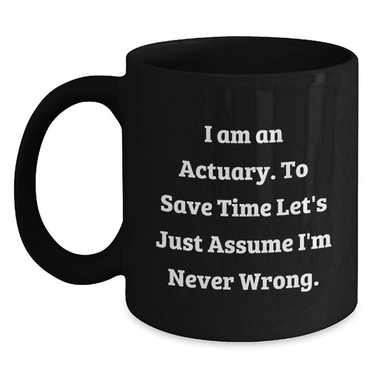 Funny Actuary Gifts for Christmas - 'I'm Never Wrong' Black Coffee Mug, Gifts from Friends to Actuary, Unique Christmas Unique Gift for Actuary, Actuary Men, Actuary Women, Actuary Family - Main