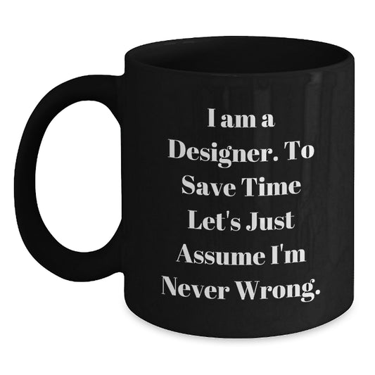 Funny Designer Gifts from Men for Women - I Am A Designer Black Coffee Mug, Perfect Christmas Unique Gifts - Main