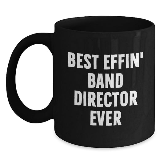 Funny Christmas Unique Gifts for Men - The Best Effin Band Director Gifts from Friends - Black Ceramic Coffee Mug - Main