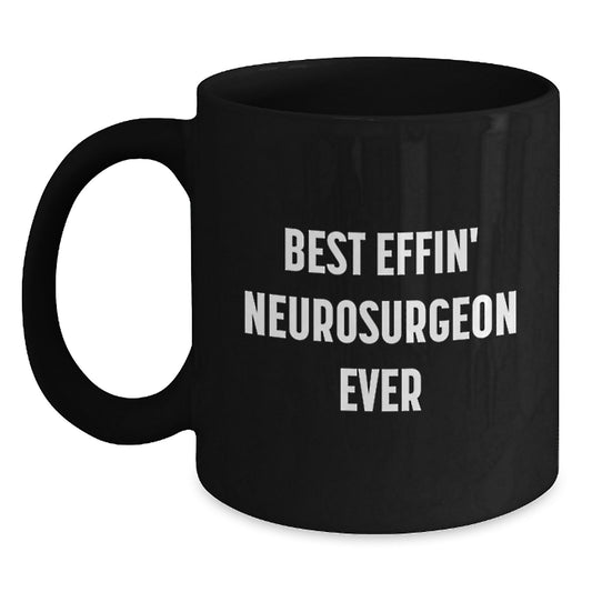 Funny Neurosurgeon Mug Gifts from Friends and Family for Christmas Unique Presents - Best Effin' Neurosurgeon Ever Quote Coffee Mug - Main