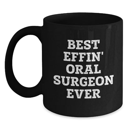 Funny Gifts for Oral Surgeon, Best Effin' Oral Surgeon Ever Black Coffee Mug, Black Christmas Unique Mugs for Him, Men's Oral Surgeon Mug - Main
