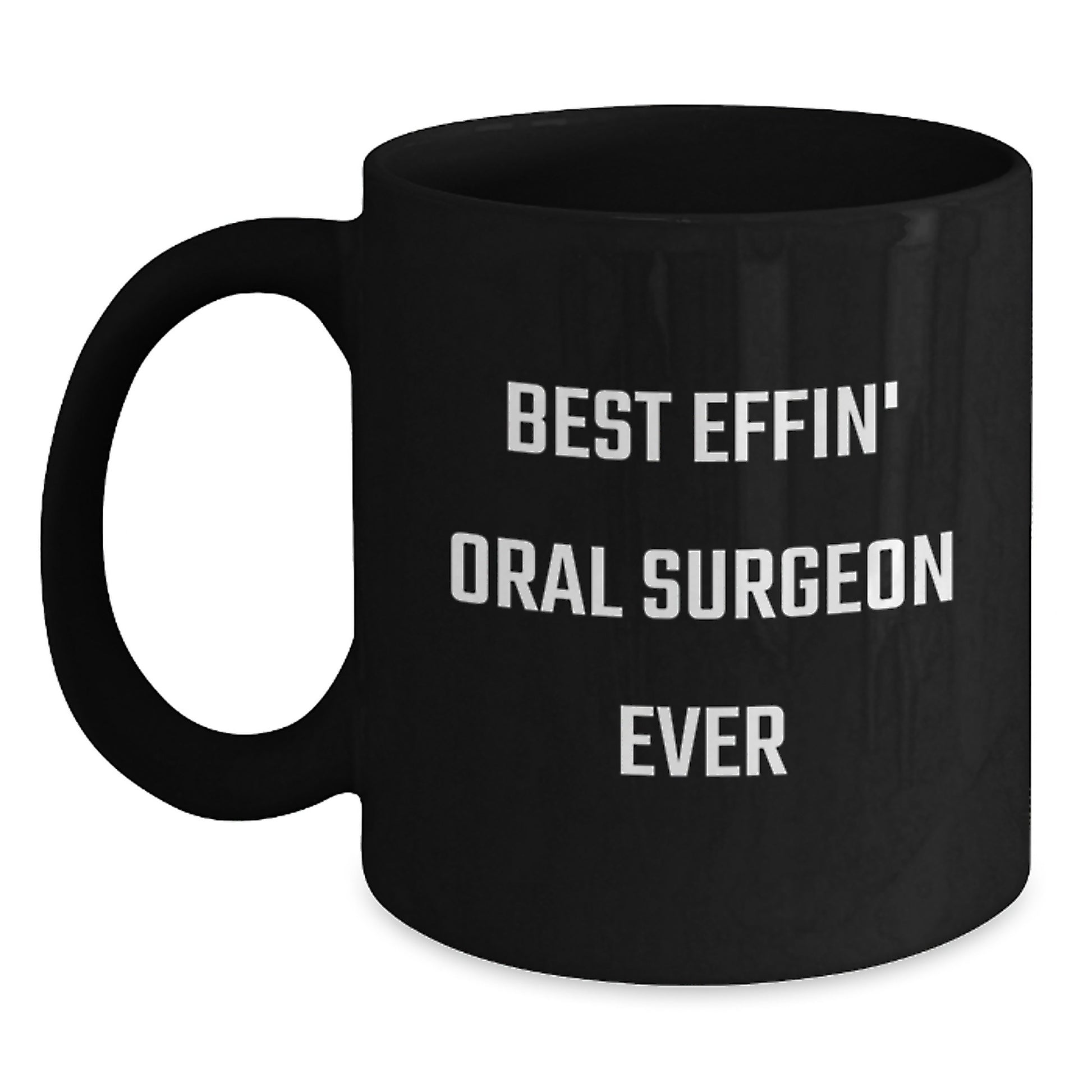 Funny Oral Surgeon Gifts, Best Effin' Oral Surgeon Ever Black Coffee Mug, Unique Christmas Unique Gifts from Friends to Oral Surgeon - Main