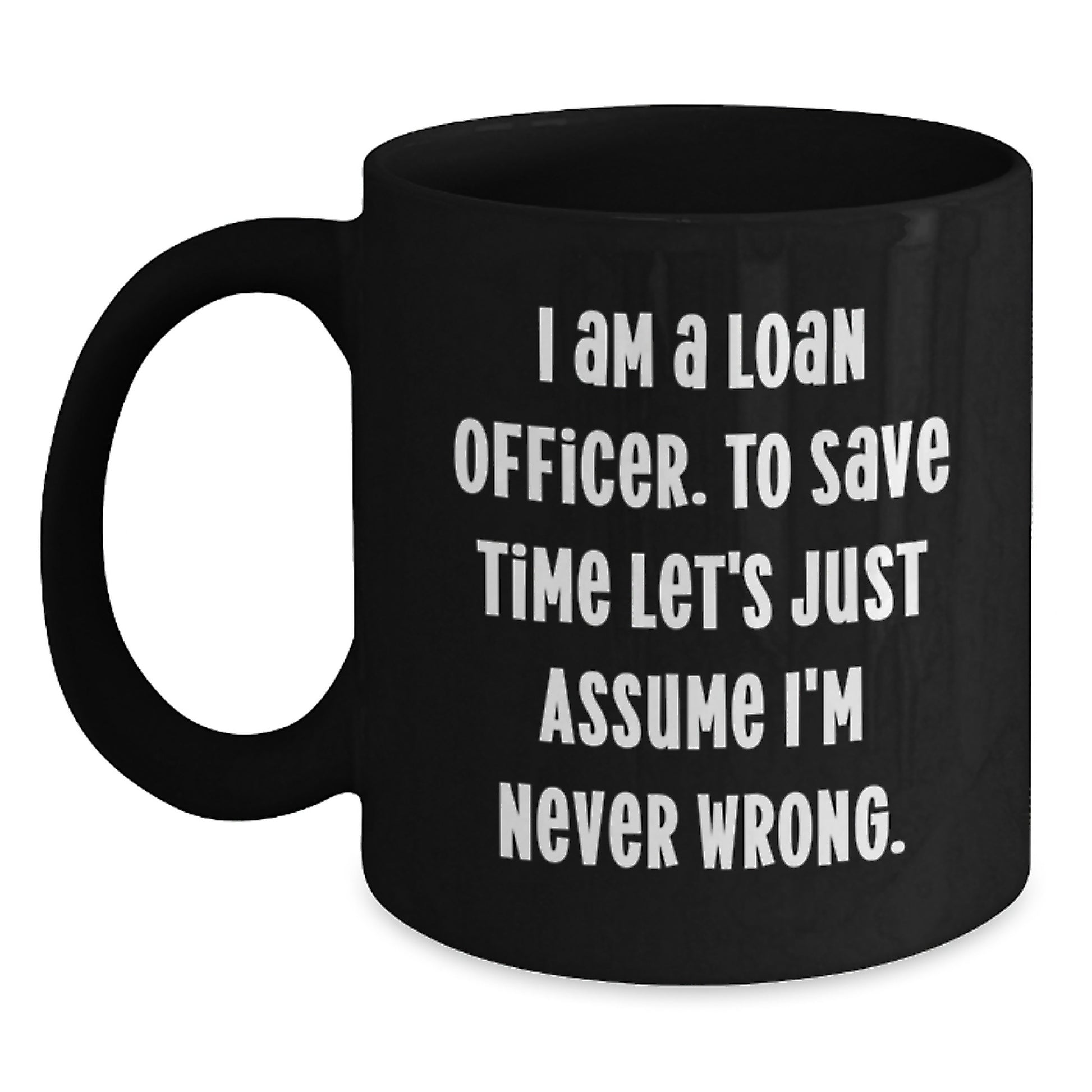 Funny Loan Officer Gifts for Men - Black Coffee Mug with I'm Never Wrong Quote - Christmas Unique Gifts from Friends - Main