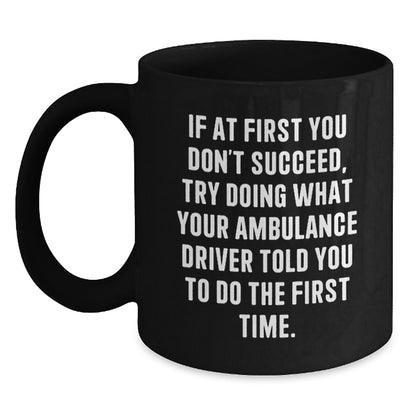 Funny Ambulance Driver Gifts from Men to Ambulance Drivers, Unique Black Coffee Mugs for Ambulance Drivers, Ambulance Driver Motivational Quote Christmas Unique Gifts - Main