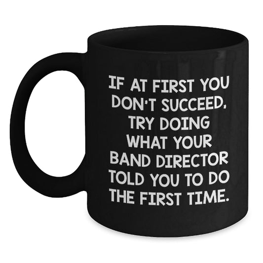 Funny Band Director Gifts from Friends and Family - Inspirational Quotes for Men and Women - Black Coffee Mug - Main
