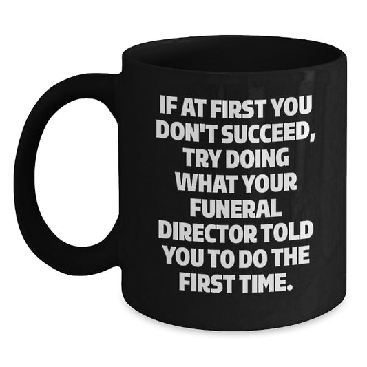 Funny Funeral Director Gifts from Men to Women Friends and Family - Black Coffee Mug with If At First You Don't Succeed Quote - Unique Christmas Memorable Presents - Main