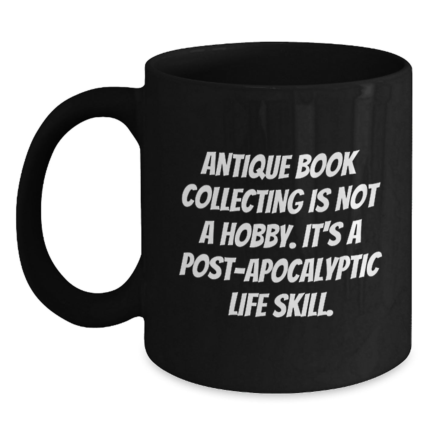 Antique Book Collecting Gifts, Funny Quote, Black Coffee Mug for Graduation, Gifts from Family, Gifts for Her, Unique Post-Apocalyptic Life Skill Inspiration - Main
