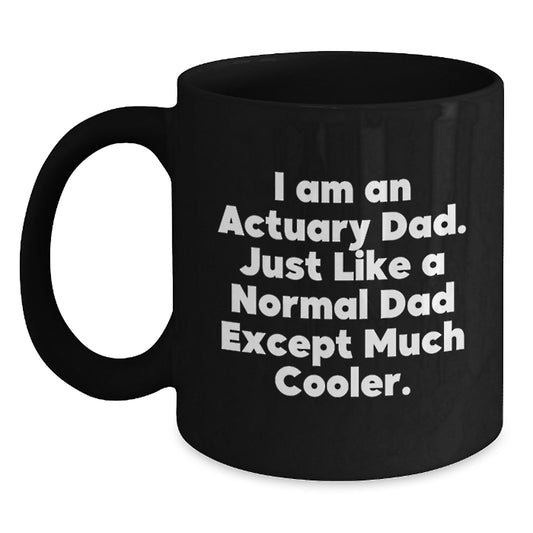 Funny Actuary Gifts for Dad, Unique Black Coffee Mugs, I Am An Actuary Dad, Christmas Unique Gifts, Gifts from Men, for Actuary Men - Main