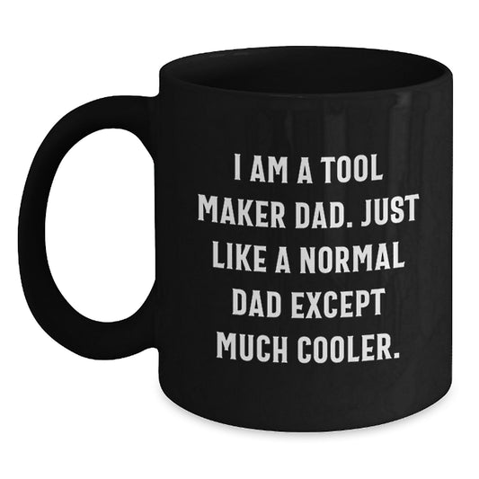 Tool Maker Dad Gifts, Black Coffee Mug for Christmas, Funny Quote 'I Am A Tool Maker Dad' - 11oz or 15oz Ceramic Mug - Main