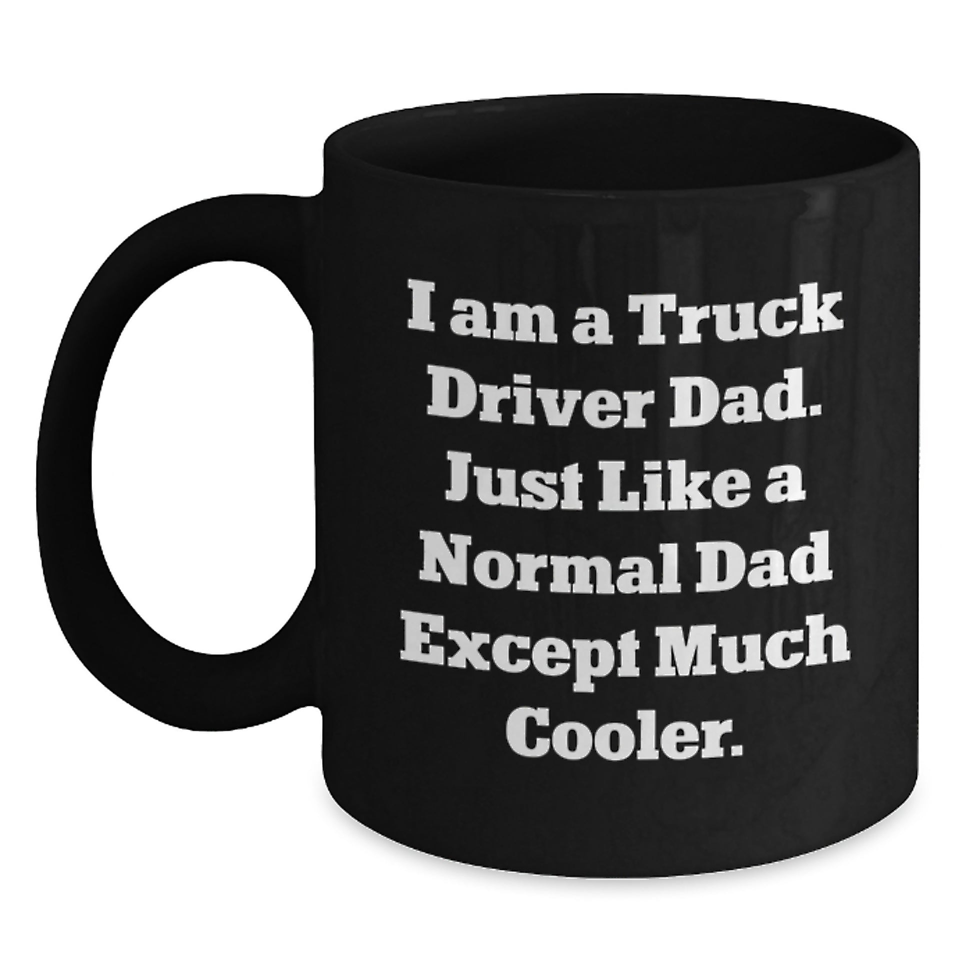 Truck Driver Gifts, Funny Mug for Men, 'I Am A Truck Driver Dad' Quote, Black Coffee Mug for Graduation, Gifts from Dad to Son - Main