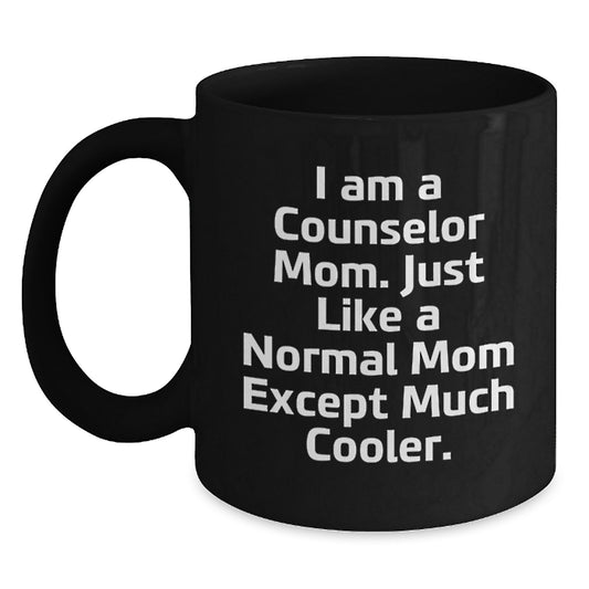 Funny Counselor Mom Gifts from Friends for Graduation Black Coffee Mug, 'I Am A Counselor Mom. Just Like A Normal Mom Except Much Cooler.' - Main
