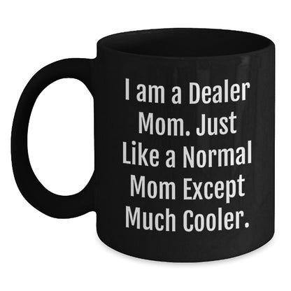 Funny Dealer Gifts from Mom, 'I Am A Dealer Mom' Black Coffee Mug, Perfect Christmas Unique Gifts for Dealer Friends - Main