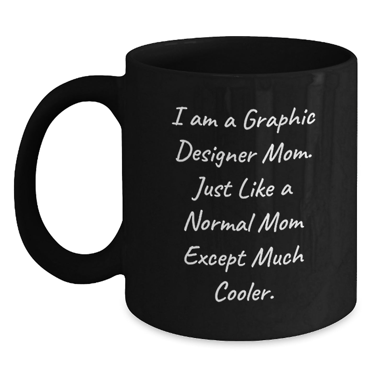 Funny Graphic Designer Gifts from Mom, Black Coffee Mug for Birthday, I Am A Graphic Designer Mom, Just Like A Normal Mom Except Much Cooler. - Main