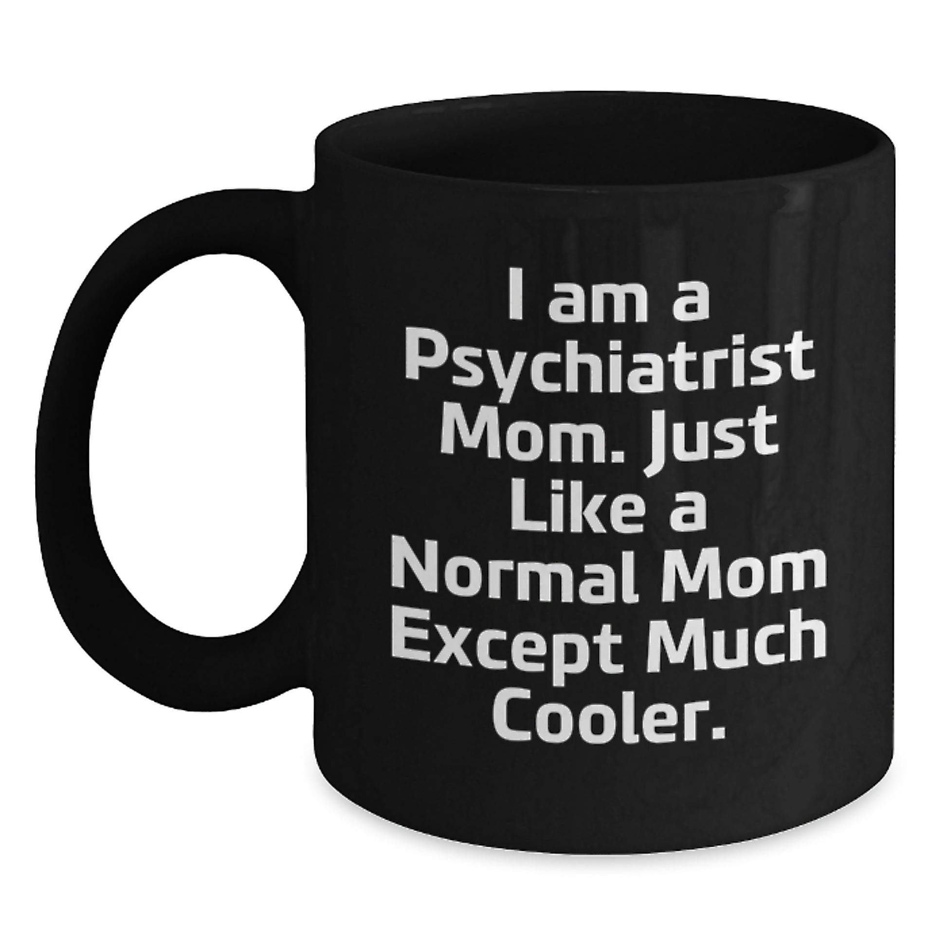 Cute Psychiatrist Mom Gifts, Funny Coffee Mugs for Graduation, Black Ceramic Mug with 'I Am A Psychiatrist Mom...' - Main