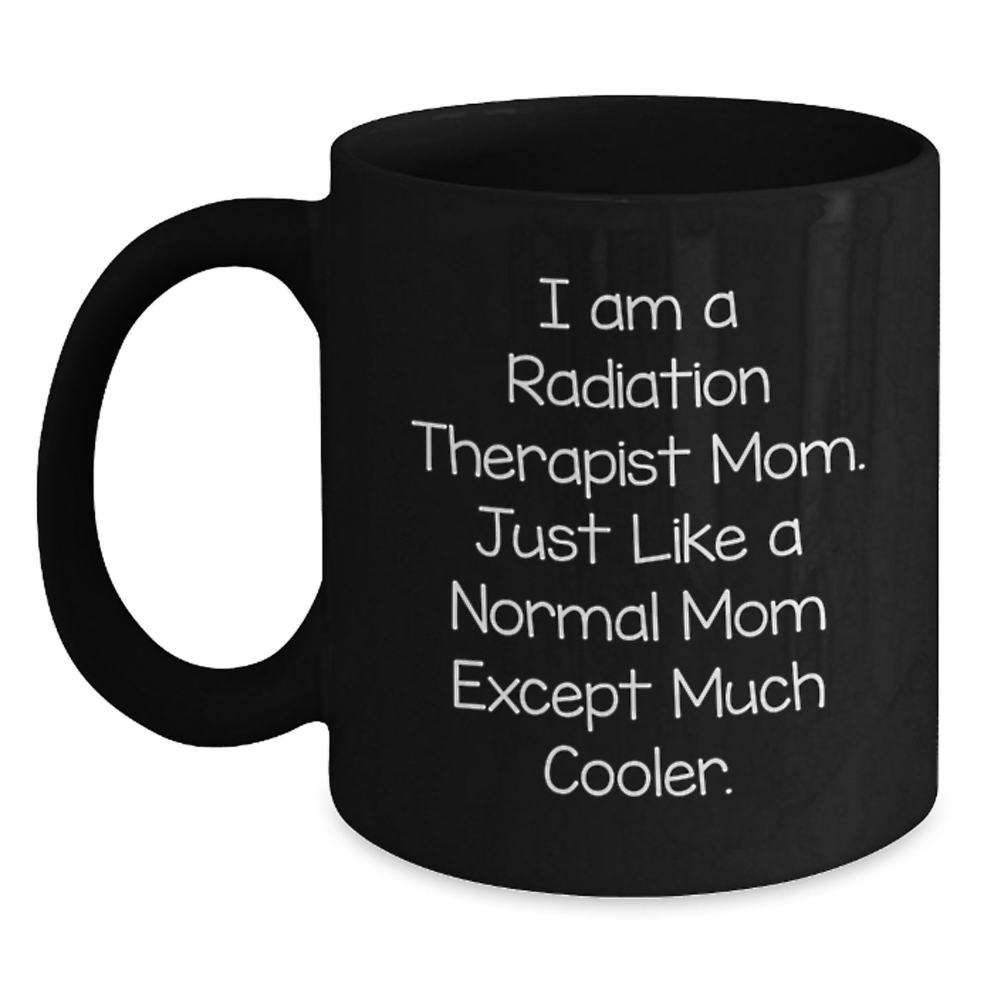 Radiation Therapist Gifts from Mom - Fun Quote Black Coffee Mug for Radiation Therapist Graduation, Unique Gifts for Radiation Therapist Mom, Funny Gifts from Mom to Radiation Therapist - Main