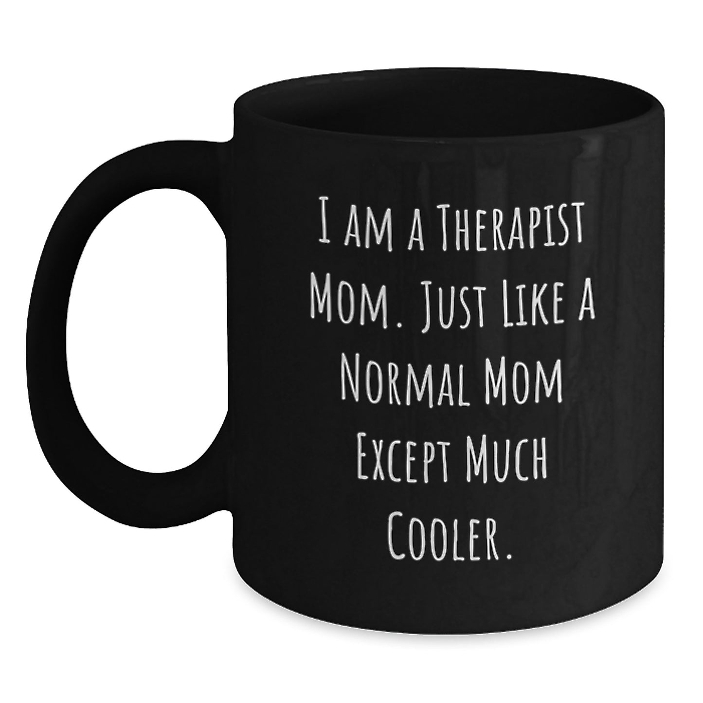 Funny Therapist Mom Gifts, I Am A Therapist Mom Gifts, Unique Graduation Gifts from Friends, Women, Family, Black Coffee Mug for Therapist - Main