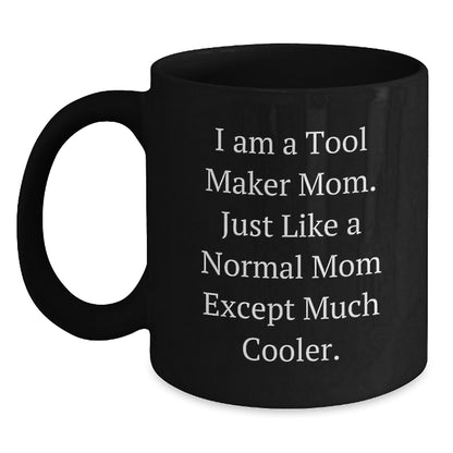 Tool Maker Gifts from Mom, Funny Black Coffee Mug for Graduation, 'I Am A Tool Maker Mom...' - 11oz or 15oz Microwave Dishwasher Safe - Main