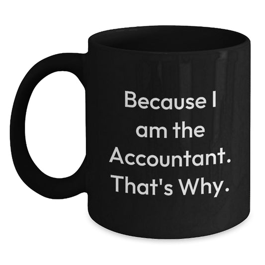 Funny Accountant Gifts for Christmas, Black Coffee Mug, Because I Am The Accountant That's Why, Gifts from Men to Women - Main