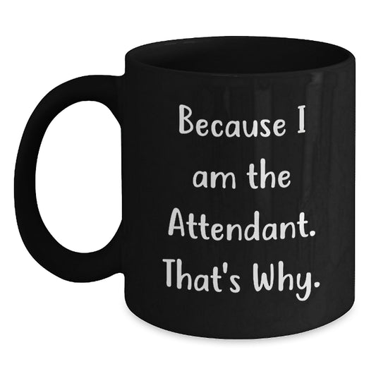 Funny Attendant Gifts for Him - Black Coffee Mug Because I Am The Attendant That's Why - Christmas Unique Gift - Main
