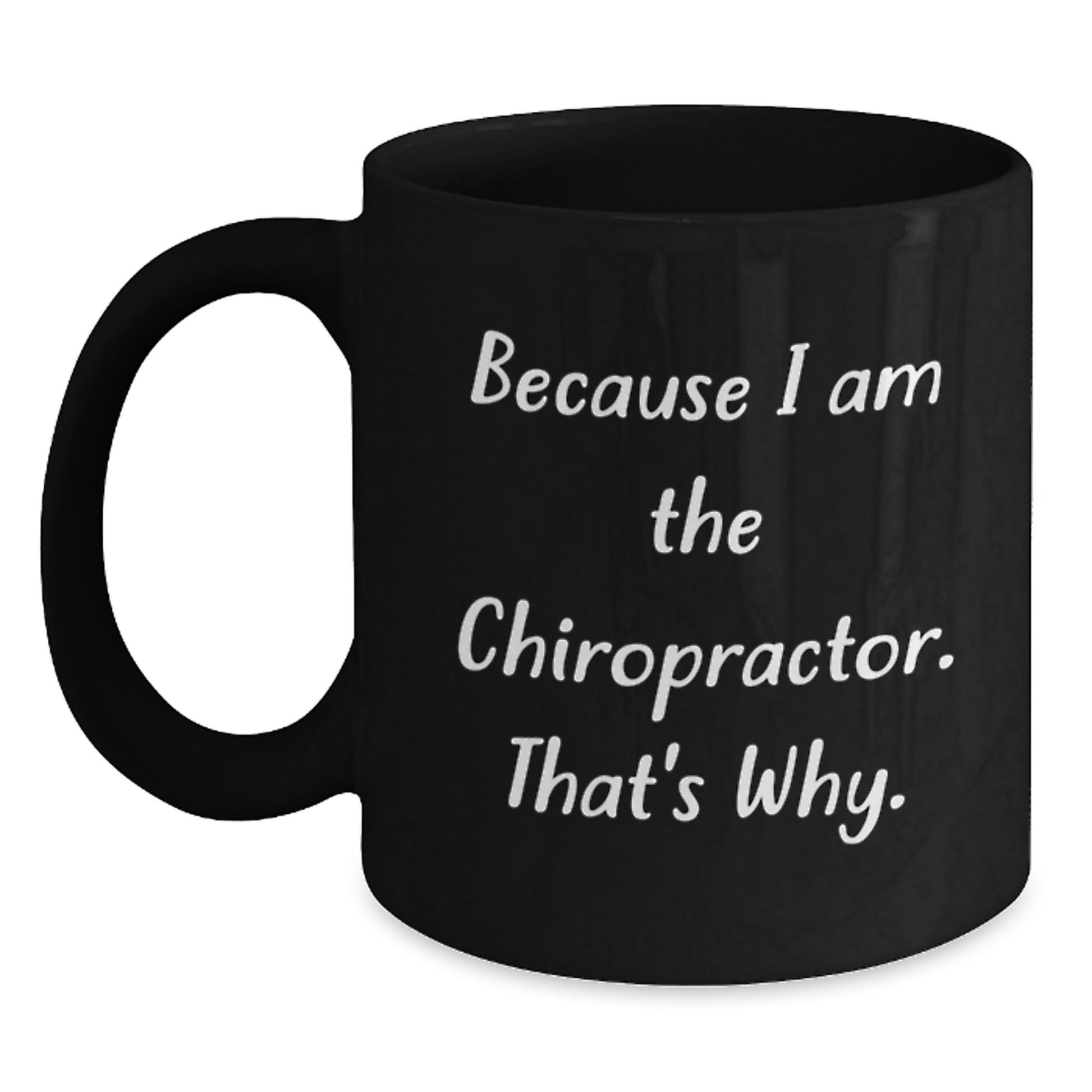 Funny Chiropractor Gifts from Friends - Because I Am The Chiropractor. That's Why. - Unique Graduation Gifts for Chiropractor Men - Black Coffee Mug - Main