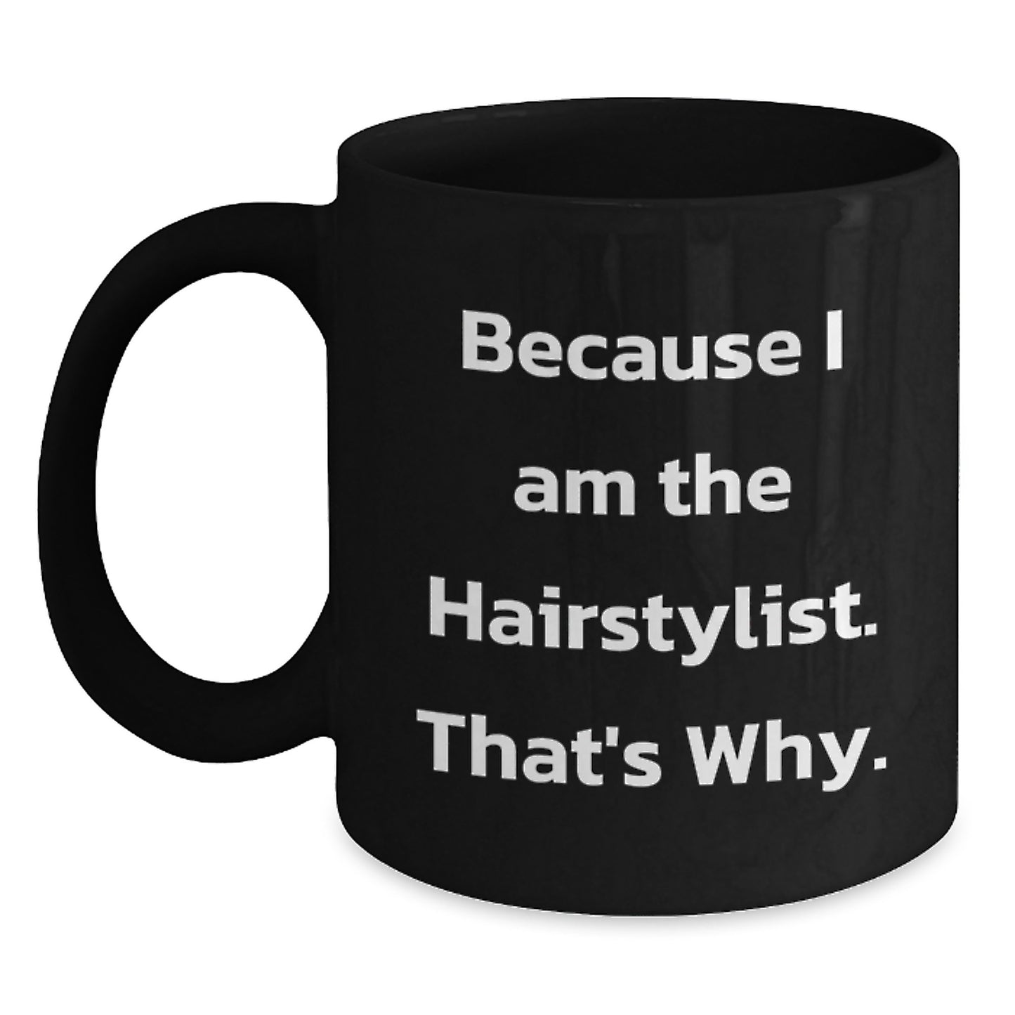 Funny Hairstylist Gifts for Women from Men - Because I Am The Hairstylist, That's Why. Black Coffee Mug, Christmas Unique - Main