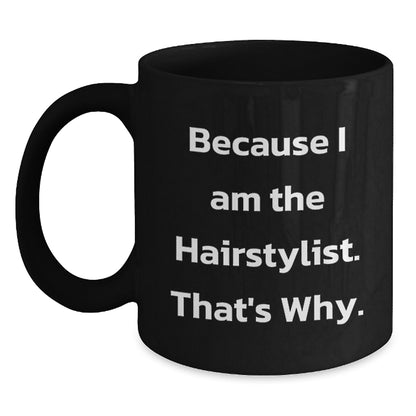 Funny Hairstylist Gifts for Women from Men - Because I Am The Hairstylist, That's Why. Black Coffee Mug, Christmas Unique - Main