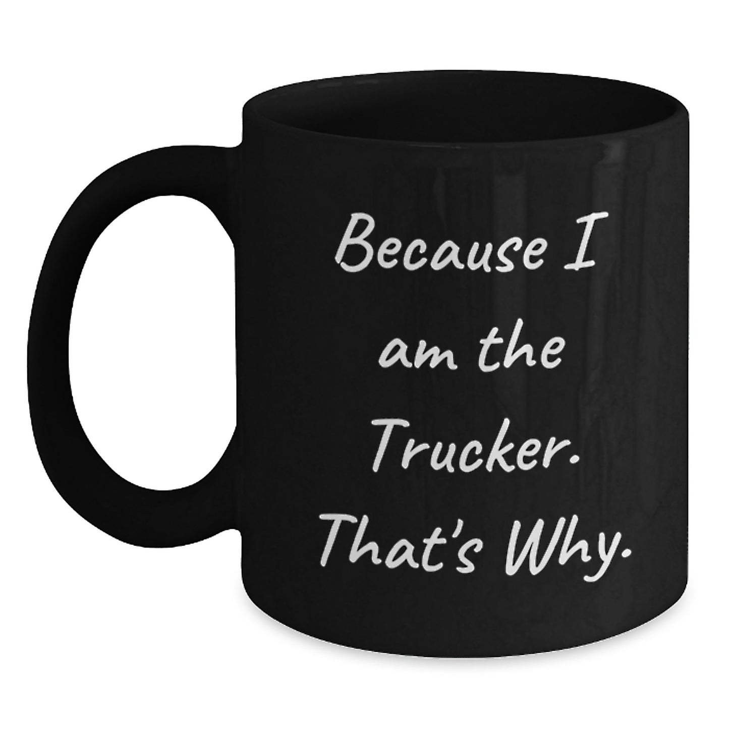 Funny Trucker Gifts for Men from Trucker Enthusiasts, Black Coffee Mug, Because I Am The Trucker That's Why, Christmas Unique - Main