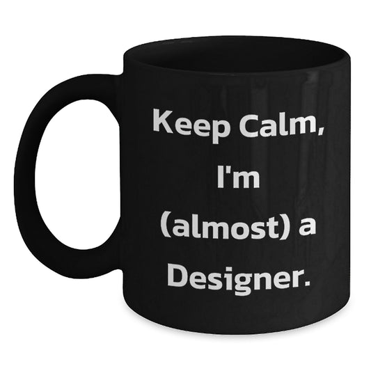 Designer Gifts for Friends, Funny 'Keep Calm, I'm (almost) A Designer' Black Coffee Mug, Christmas Unique Gifts from Men - Main