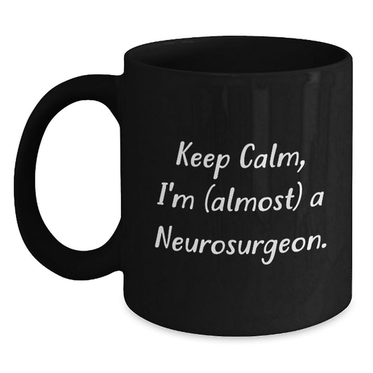 Funny Neurosurgeon Gifts for Men - Keep Calm, I'm (almost) A Neurosurgeon. Black Coffee Mug - Christmas Unique Gifts from Friends - Main