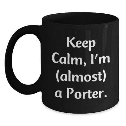Funny Porter Gifts, Black Coffee Mugs for Men, Women, Friends, Christmas Unique Gifts from Friends to Porter, Keep Calm I'm almost a Porter Mugs - Main