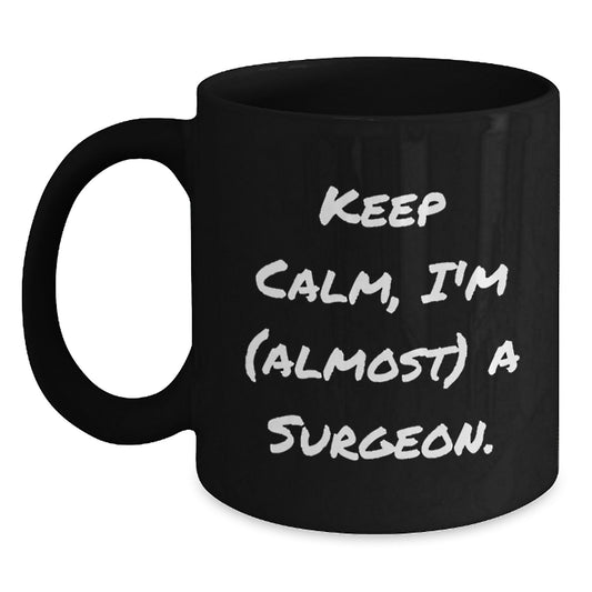 Funny Surgeon Gifts, Keep Calm I'm Almost A Surgeon Black Coffee Mug, Birthday Unique Gifts from Friends to Surgeon, Best for Men, Women, Coworkers, Family - Main