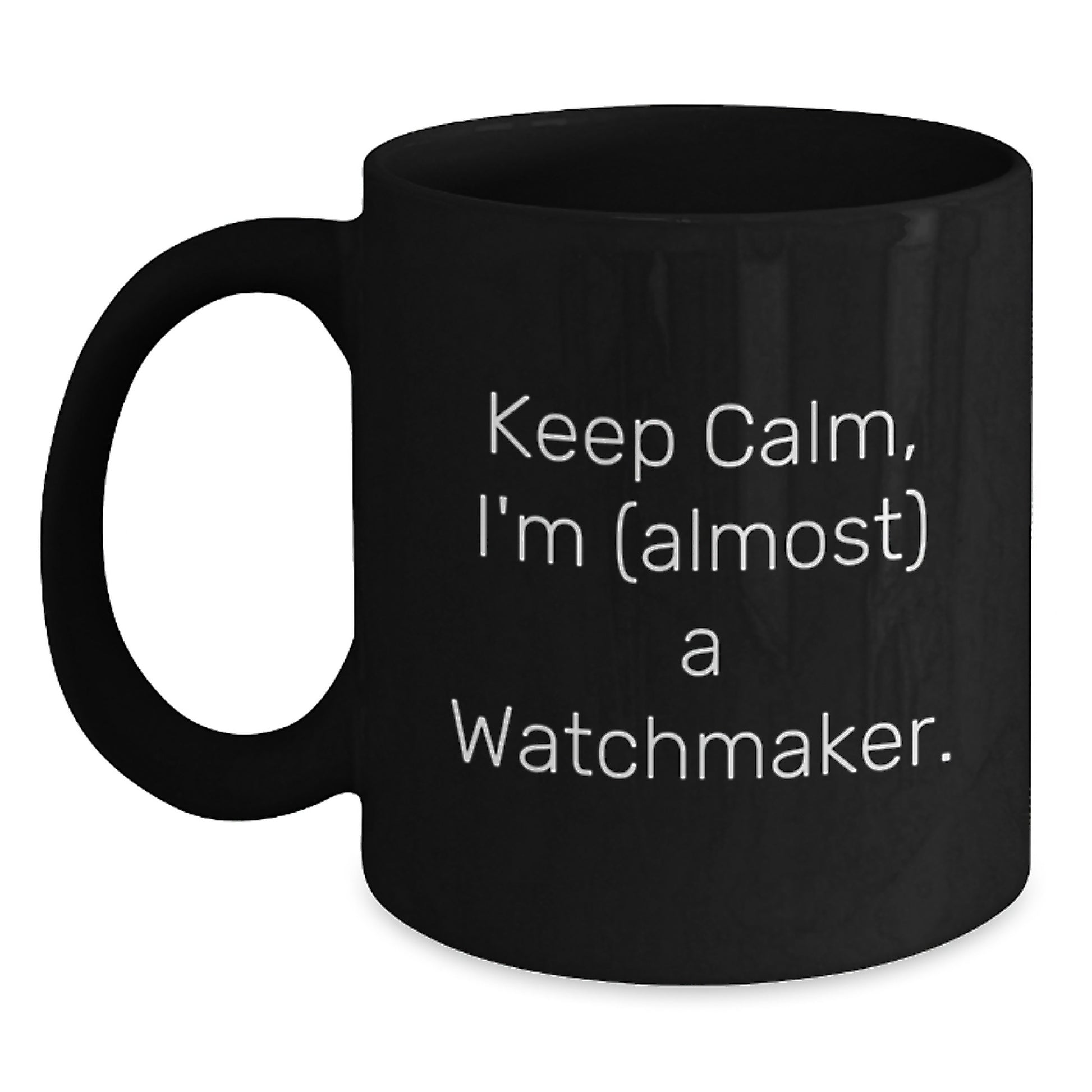 Funny Watchmaker Gifts from Friends, Watchmaker Inspirational Quote Black Coffee Mug, 11oz or 15oz Christmas Unique Mugs for Men, Women, Family, Work Coworkers - Main