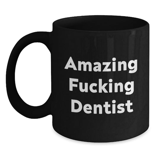 Funny Dentist Gifts from Friends, 'Amazing F--king Dentist' Quote on Black Coffee Mug for Birthday, 11oz or 15oz, Microwave and Dishwasher Safe - Main