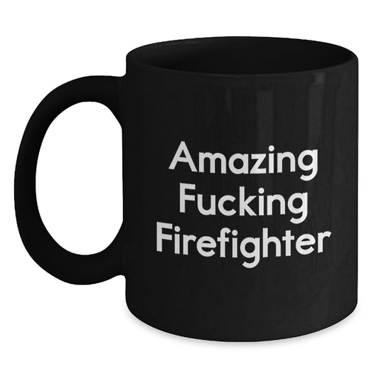 Funny Firefighter Gifts from Friends and Family for Men and Women Graduation Unique Mugs, Amazing F--king Firefighter Quote on Black 11oz or 15oz Ceramic Coffee Mug - Main
