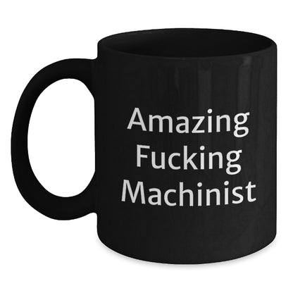 Funny Machinist Gifts from Friends - 'Amazing F--king Machinist' Quote Black Coffee Mug for Graduation - Main
