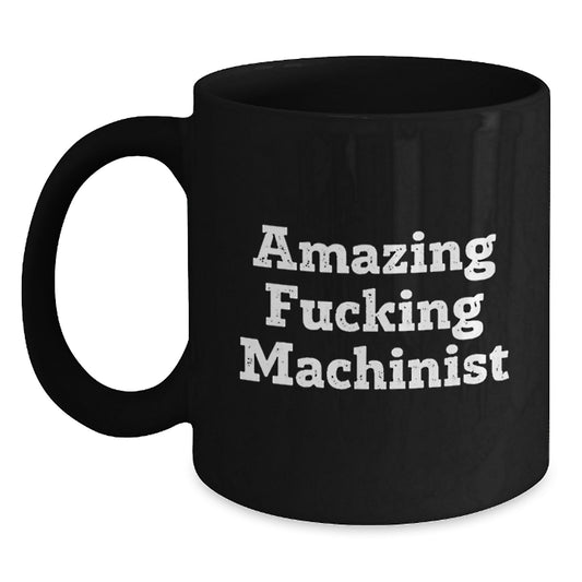Funny Machinist Gifts for Men, Black Coffee Mug with Amazing Quote, Graduation Unique Gifts from Friends, Coworkers, or Family - Main