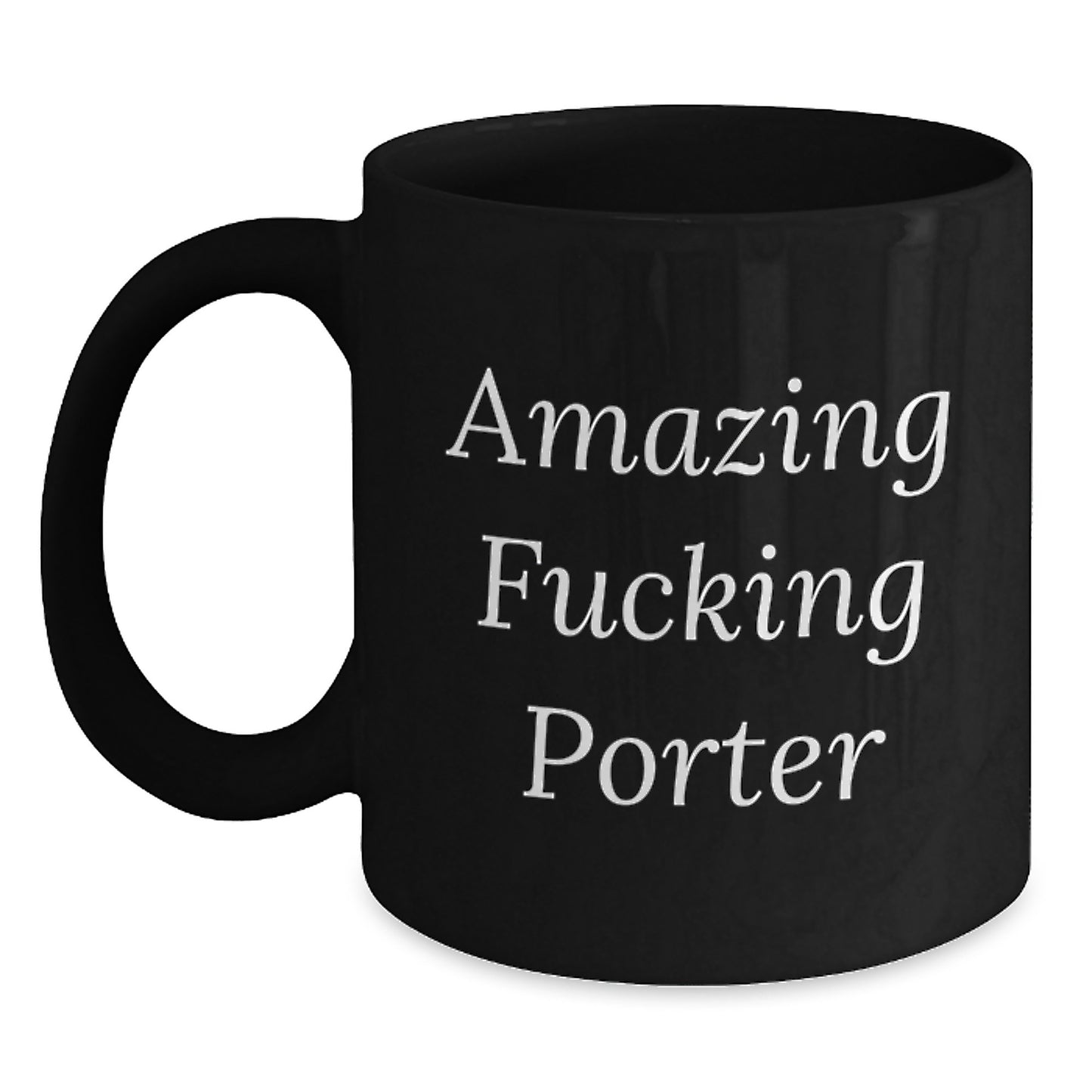 Funny Porter Gifts from Friends - Amazing Quote Black Coffee Mug for Birthday, 11oz or 15oz, Microwave and Dishwasher Safe - Main