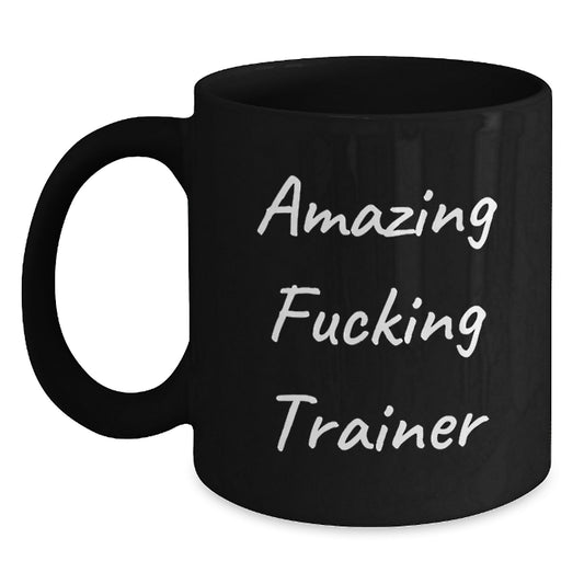 Funny Trainer Gifts from Men for Men - Amazing F--king Trainer Black Coffee Mug, Unique Christmas Unique Gifts for Trainers - Main
