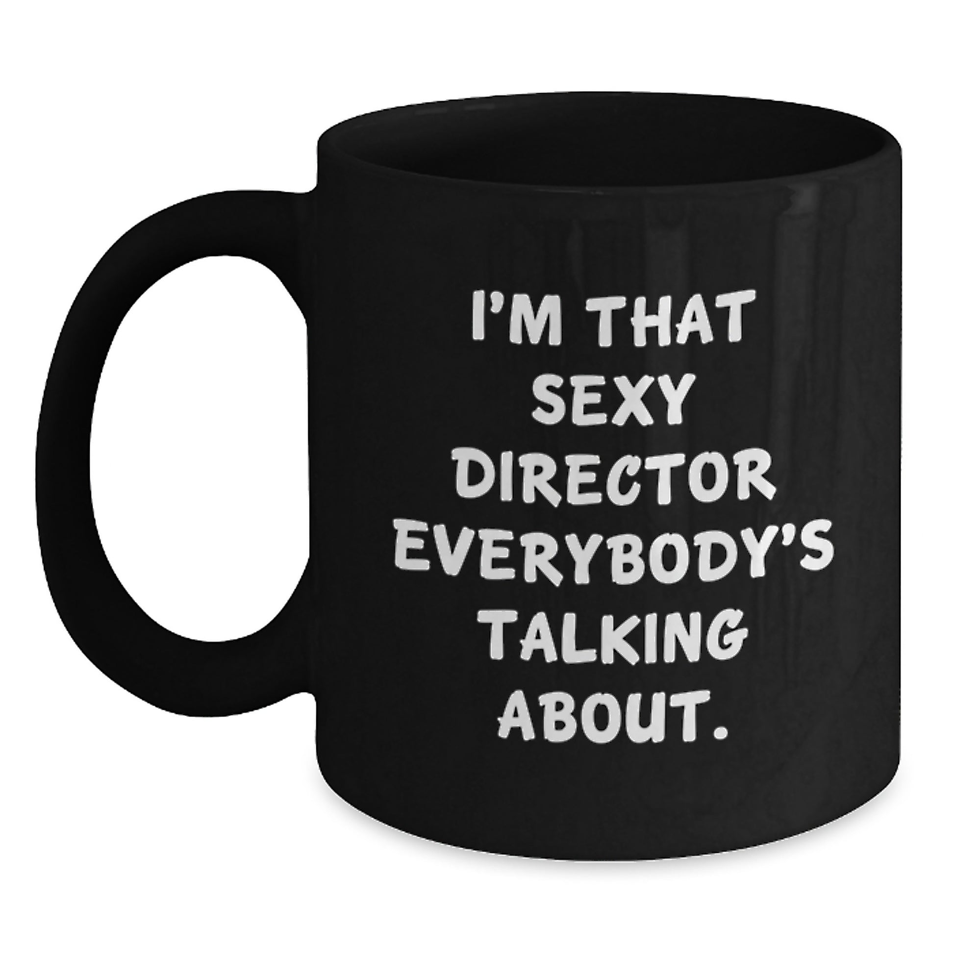 Funny Director Gifts for Him, Unique Black Coffee Mug, I'm That Sexy Director Everybody's Talking About - Gifts from Friends, Coworkers, Family for Men, Christmas Unique Gifts - Main
