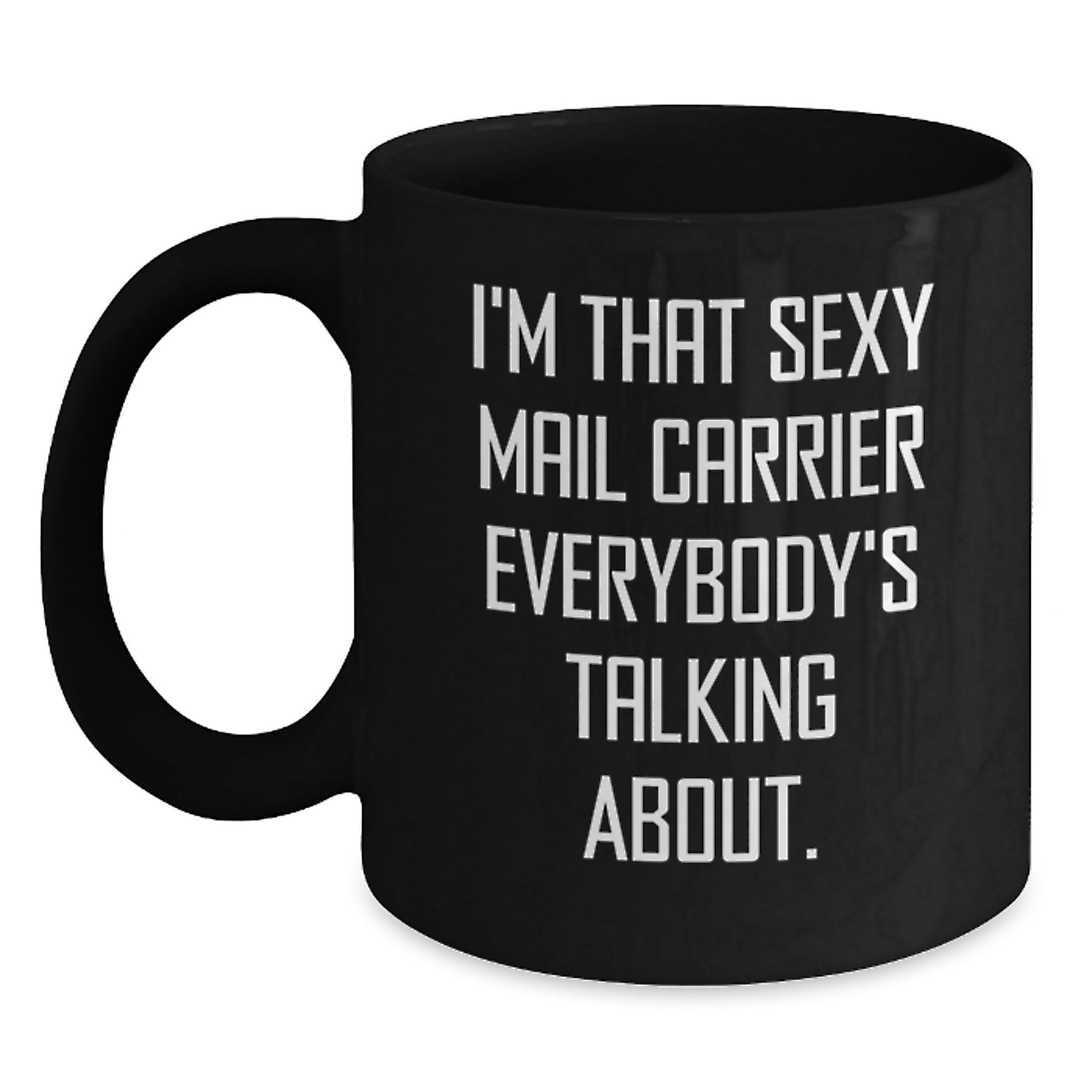 Sexy Mail Carrier Gifts for Men - Christmas Unique Mail Carrier Mugs, Funny Quote 'I'm That Sexy Mail Carrier Everybody's Talking About.' from Friends and Family - Main